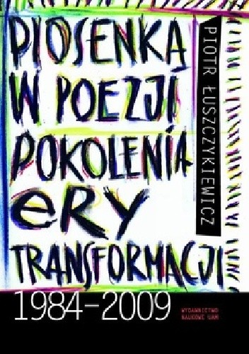 Piosenka w poezji pokolenia ery transformacji 1984-2009