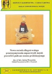 Okładka książki Nowa metoda długotrwałego przetrzymywania zapasowych matek pszczelich podczas sezonu produkcyjnego Janina Muszyńska