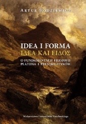 Okładka książki Idea i forma. O fundamentach filozofii Platona i presokratyków Artur Rodziewicz