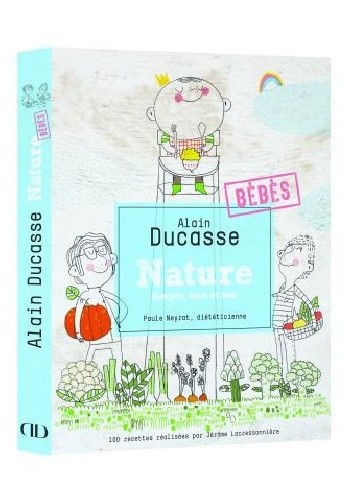 Okładka książki Nature Bébés. Simple, sain et bon Alain Ducasse