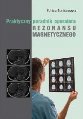 Okładka książki Praktyczny Poradnik Operatora Rezonansu Magnetycznego Elżbieta Trzebiatowska