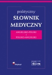 Okładka książki Praktyczny słownik medyczny angielsko-polski Katarzyna Grzela, Tomasz Grzela, Jarosław Jóźwiak