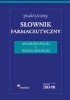 Okładka książki Praktyczny słownik farmaceutyczny angielsko-polski Katarzyna Grzela,&nbsp;Tomasz Grzela,&nbsp;Jarosław Jóźwiak
