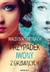 Okładka książki Przypadek Iwony z Grzmiących Waldemar Pernach
