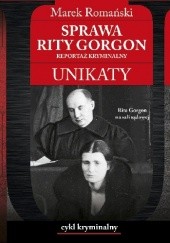 Okładka książki Sprawa Rity Gorgon. Reportaż kryminalny Marek Romański