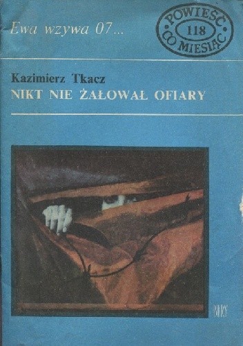 Okładka książki Nikt nie żałował ofiary Kazimierz Tkacz