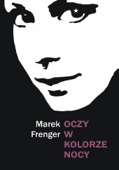 Okładka książki Oczy w kolorze nocy Marek Frenger