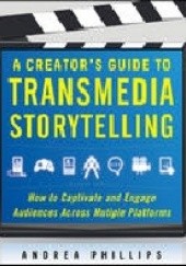 Okładka książki A Creator's Guide to Transmedia Storytelling: How to Captivate and Engage Audiences Across Multiple Platforms