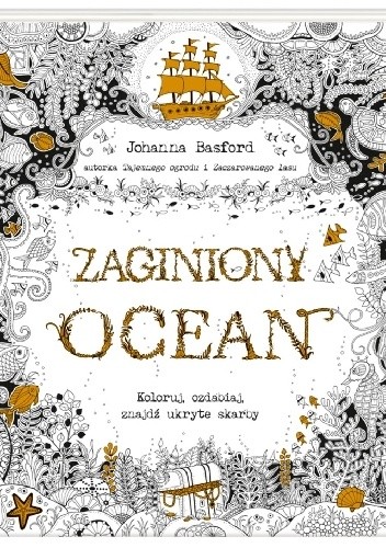 Okładka książki Zaginiony ocean. Koloruj, ozdabiaj, znajdź ukryte skarby Johanna Basford