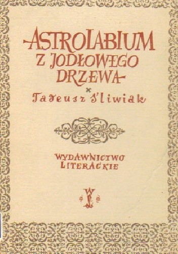Okładka książki Astrolabium z jodłowego drzewa Tadeusz Śliwiak