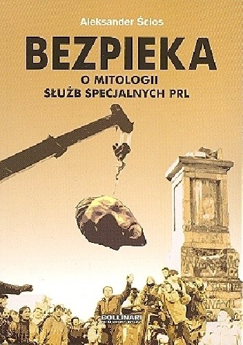 Okładka książki Bezpieka - O mitologii służb specjalnych PRL Aleksander Ścios