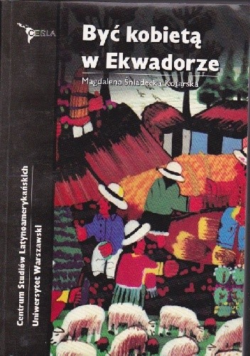 Okładka książki Być kobietą w Ekwadorze Magdalena Śniadecka-Kotarska