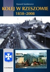 Okładka książki Kolej w Rzeszowie 1858-2008 Ryszard Stankiewicz