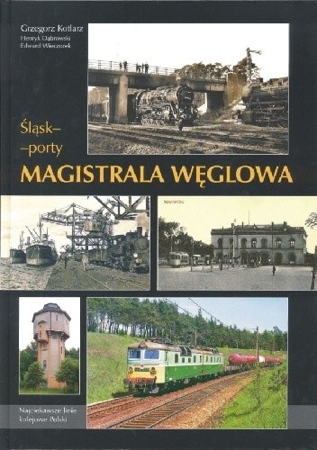 Okładka książki Śląsk-Porty. Magistrala Węglowa Henryk Dąbrowski, Grzegorz Kotlarz, Edward Wieczorek