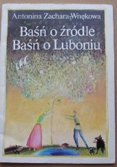 Okładka książki Baśń o żródle. Baśń o Luboniu Antonina Zachara-Wnękowa