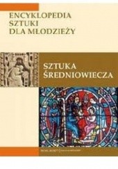 Okładka książki Sztuka średniowiecza. Encyklopedia sztuki dla młodzieży