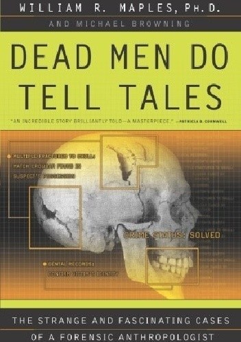 Okładka książki Dead Men Do Tell Tales. The Strange and Fascinating Cases of a Forensic Anthropologist Michael Browning, William R. Maples