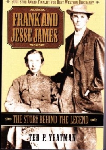 Okładka książki Frank and Jesse James: the story behind the legend Ted P. Yeatman