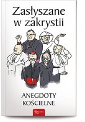 Okładka książki Zasłyszane w zakrystii. Anegdoty kościelne Janusz Michałowski