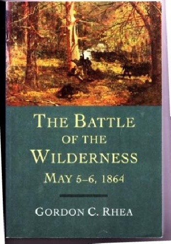 Okładka książki The Battle of the Wilderness, May 5-6, 1864 Gordon C. Rhea