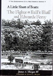 A Little Short of Boats: The Fights at Ball's Bluff and Edwards Ferry, October 21-22, 1861; a history and tour guide