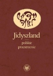 Okładka książki Jidyszland - polskie przestrzenie Ewa Geller, Monika Polit
