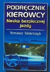 Okładka książki Podręcznik kierowcy. Nauka bezpiecznej jazdy Tomasz Talarczyk