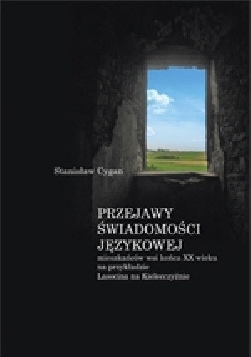 Okładka książki Przejawy świadomości językowej mieszkańców wsi końca XX wieku na przykładzie Lasocina na Kielecczyźnie Stanisław Cygan