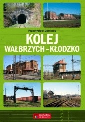 Okładka książki Kolej Wałbrzych-Kłodzko Przemysław Dominas