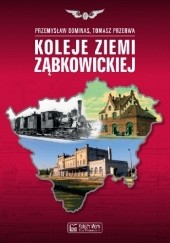 Okładka książki Koleje Ziemi Ząbkowickiej Przemysław Dominas, Tomasz Przerwa