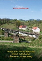 Okładka książki Dzieje kolei doliny Bystrzycy (Weistritzhalbahn) Świdnica-Jedlina Zdrój Przemysław Dominas