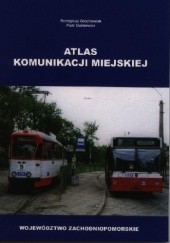Okładka książki Atlas komunikacji miejskiej. Województwo zachodniopomorskie Piotr Dutkiewicz, Remigiusz Grochowiak