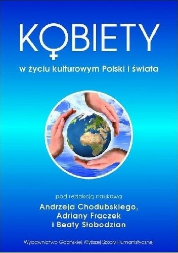 Okładka książki Kobiety w życiu kulturowym Polski i świata Andrzej Chodubski, Adriana Frączek, Beata Słobodzian, praca zbiorowa