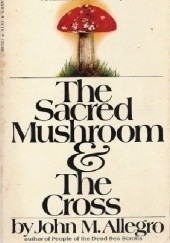 Okładka książki The Sacred Mushroom and the Cross