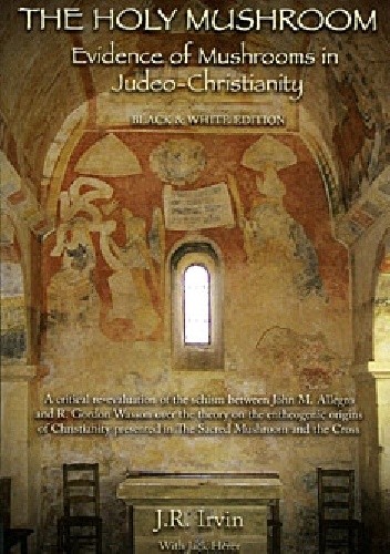 Okładka książki The Holy Mushroom: Evidence of Mushrooms in Judeo-Christianity Jan Irvin