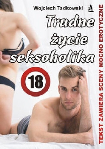 Okładka książki Trudne życie seksoholika Wojciech Tadkowski