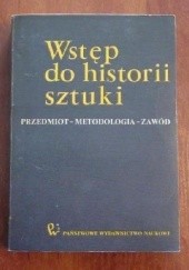Okładka książki Wstęp do historii sztuki. Przedmiot - metodologia - zawód 