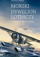 Okładka książki Morski Dywizjon Lotniczy. Wspomnienia lotników Andrzej Celarek
