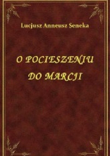Okładka książki O pocieszeniu do Marcji Lucius Annaeus Seneca (Seneka)