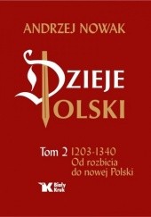 Okładka książki Dzieje Polski. Tom 2. 1203-1340 Od rozbicia do nowej Polski Andrzej Nowak (historyk)