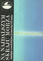 Okładka książki Na najdalszym skraju morza: Antologia szwedzkiej poezji morskiej XX wieku