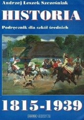 Okładka książki Historia 1815 - 1939 Andrzej Leszek Szcześniak