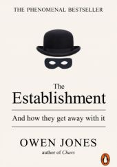 Okładka książki The Establishment: And how they get away with it Owen Jones