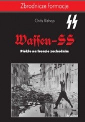 Okładka książki Waffen SS. Piekło na froncie zachodnim Chris Bishop