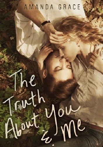 Okładka książki The Truth About You and Me Amanda Grace