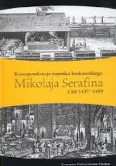 Okładka książki Korespondencja żupnika krakowskiego Mikołaja Serafina z lat 1437-1459 praca zbiorowa