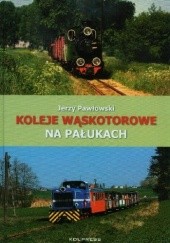 Okładka książki Koleje Wąskotorowe na Pałukach
