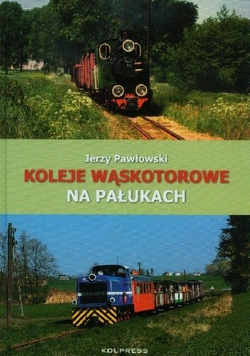 Okładka książki Koleje Wąskotorowe na Pałukach Jerzy Pawłowski