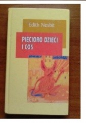 Okładka książki Pięcioro dzieci i coś Edith Nesbit
