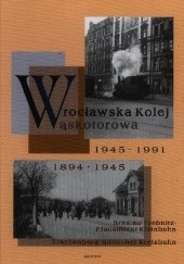 Okładka książki Wrocławska kolej wąskotorowa Janusz Gołaszewski, Michał Jerczyński, Tomasz Pol, Zbigniew Tucholski, Michał Zajfert